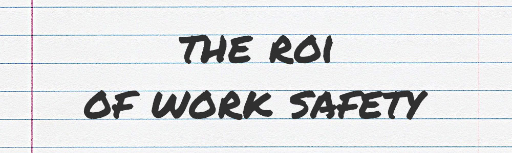The ROI of Work Safety